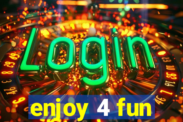 enjoy 4 fun